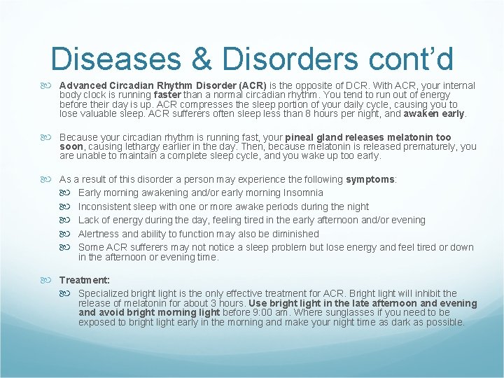 Diseases & Disorders cont’d Advanced Circadian Rhythm Disorder (ACR) is the opposite of DCR.