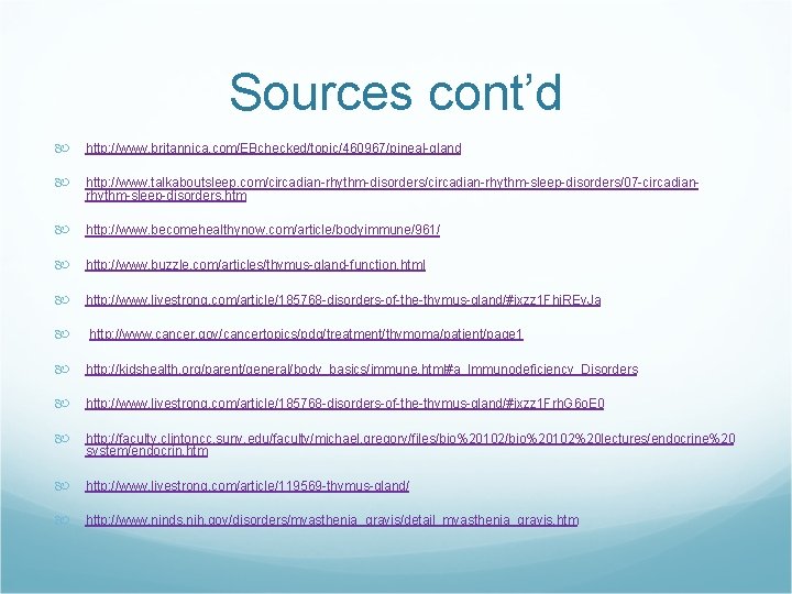 Sources cont’d http: //www. britannica. com/EBchecked/topic/460967/pineal-gland http: //www. talkaboutsleep. com/circadian-rhythm-disorders/circadian-rhythm-sleep-disorders/07 -circadianrhythm-sleep-disorders. htm http: //www.