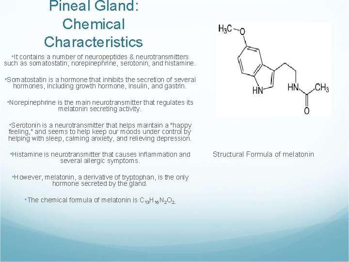 Pineal Gland: Chemical Characteristics • It contains a number of neuropeptides & neurotransmitters such