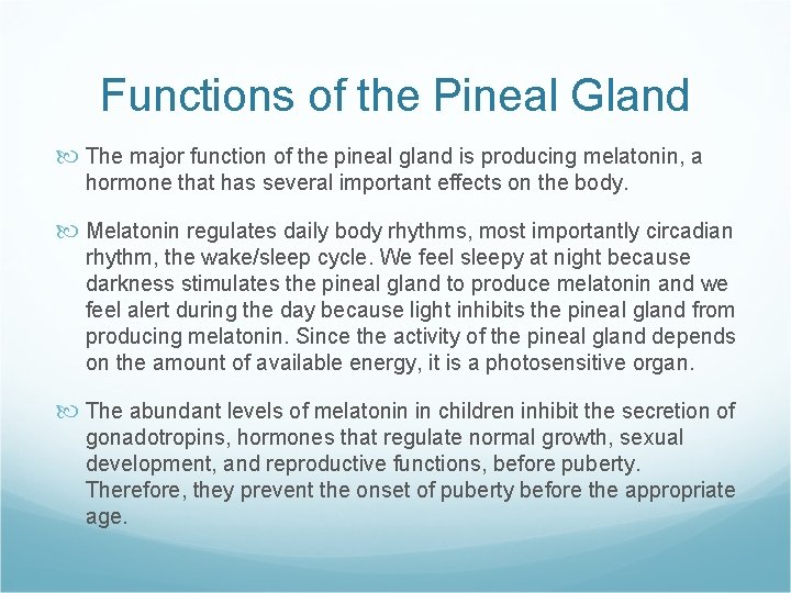 Functions of the Pineal Gland The major function of the pineal gland is producing