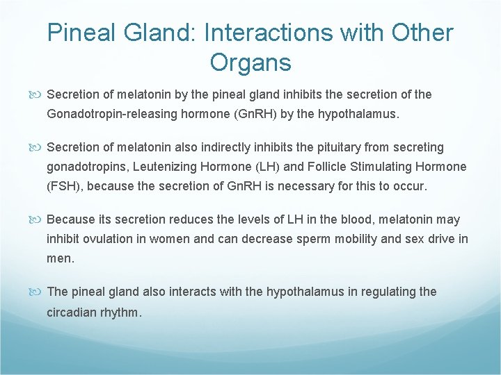 Pineal Gland: Interactions with Other Organs Secretion of melatonin by the pineal gland inhibits