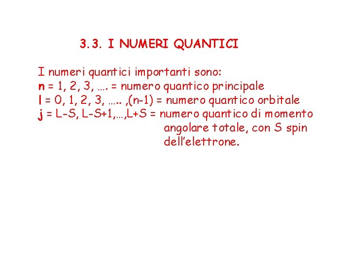 3. 3. I NUMERI QUANTICI I numeri quantici importanti sono: n = 1, 2,
