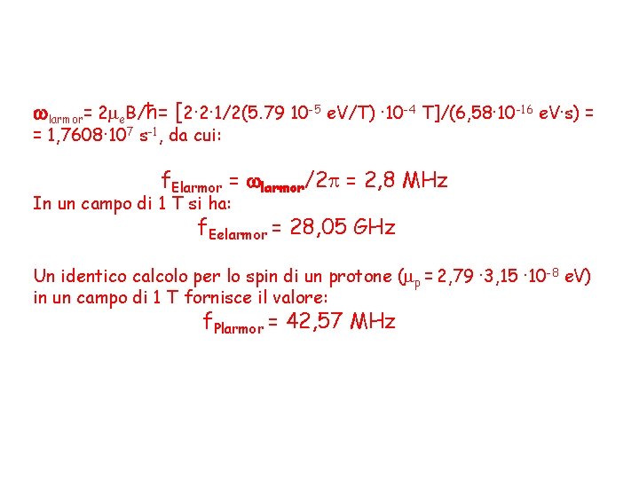  larmor= 2 e. B/ħ= [2· 2· 1/2(5. 79 10 -5 e. V/T) ·