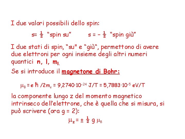 I due valori possibili dello spin: s= ½ “spin su” s = – ½