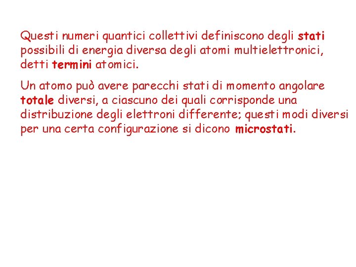 Questi numeri quantici collettivi definiscono degli stati possibili di energia diversa degli atomi multielettronici,