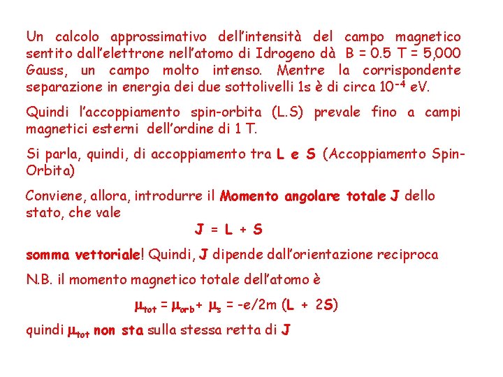 Un calcolo approssimativo dell’intensità del campo magnetico sentito dall’elettrone nell’atomo di Idrogeno dà B