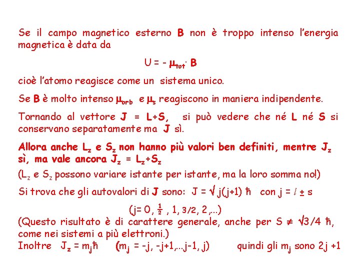 Se il campo magnetico esterno B non è troppo intenso l’energia magnetica è data