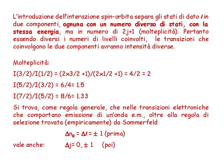 L’introduzione dell’interazione spin-orbita separa gli stati di dato l in due componenti, ognuna con