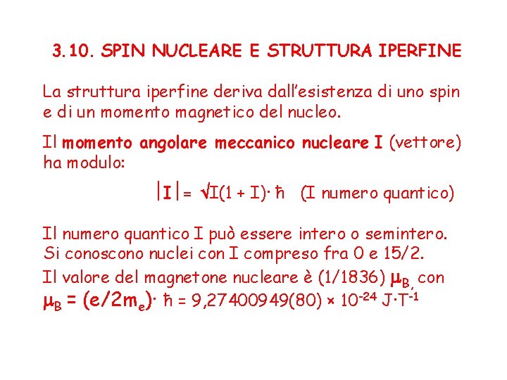3. 10. SPIN NUCLEARE E STRUTTURA IPERFINE La struttura iperfine deriva dall’esistenza di uno
