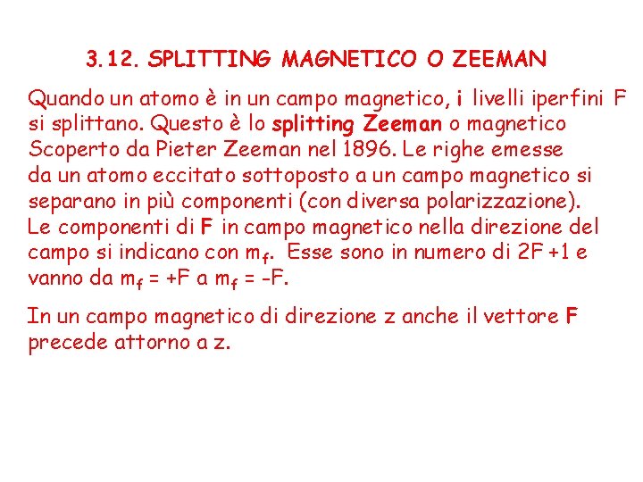 3. 12. SPLITTING MAGNETICO O ZEEMAN Quando un atomo è in un campo magnetico,