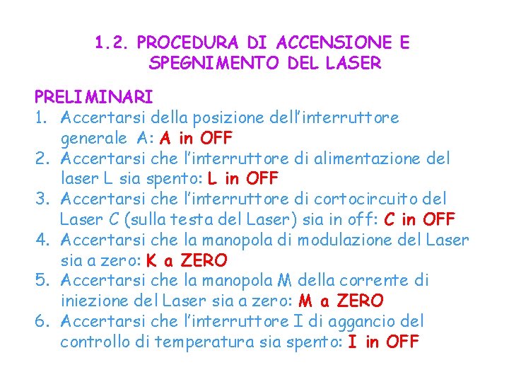 1. 2. PROCEDURA DI ACCENSIONE E SPEGNIMENTO DEL LASER PRELIMINARI 1. Accertarsi della posizione