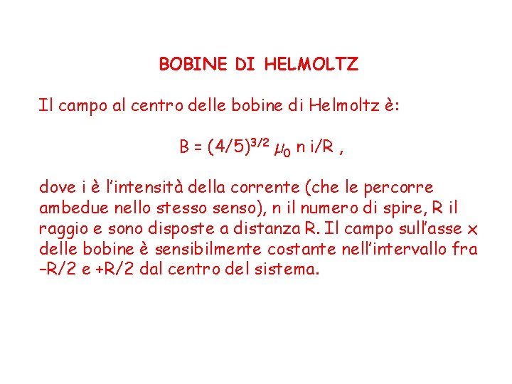 BOBINE DI HELMOLTZ Il campo al centro delle bobine di Helmoltz è: B =