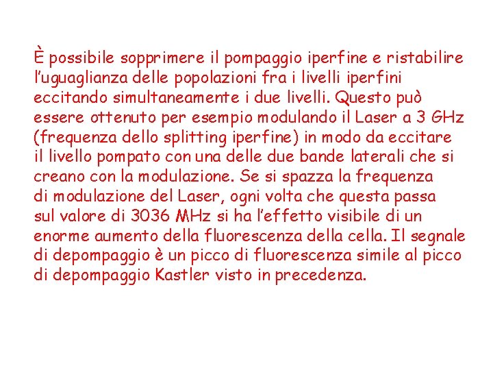 È possibile sopprimere il pompaggio iperfine e ristabilire l’uguaglianza delle popolazioni fra i livelli