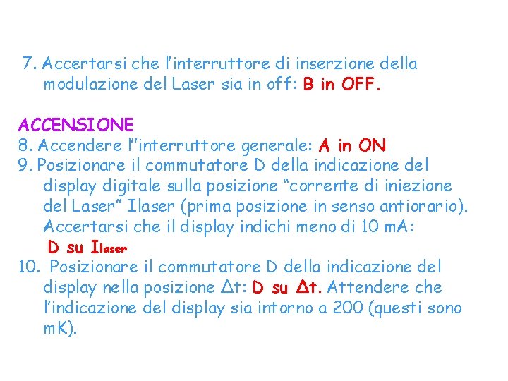  7. Accertarsi che l’interruttore di inserzione della modulazione del Laser sia in off: