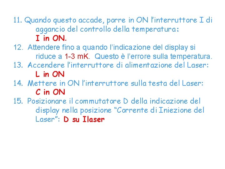 11. Quando questo accade, porre in ON l’interruttore I di aggancio del controllo della