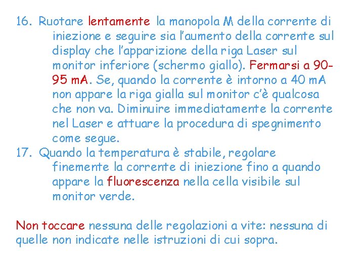 16. Ruotare lentamente la manopola M della corrente di iniezione e seguire sia l’aumento