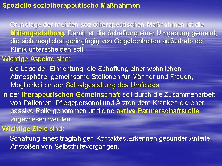 Spezielle soziotherapeutische Maßnahmen Grundlage der meisten soziotherapeutischen Maßnahmen ist die Milieugestaltung. Damit ist die