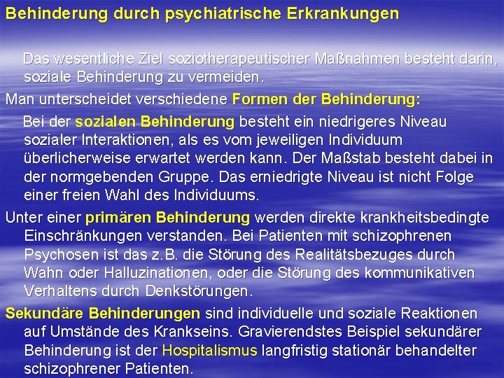 Behinderung durch psychiatrische Erkrankungen Das wesentliche Ziel soziotherapeutischer Maßnahmen besteht darin, soziale Behinderung zu