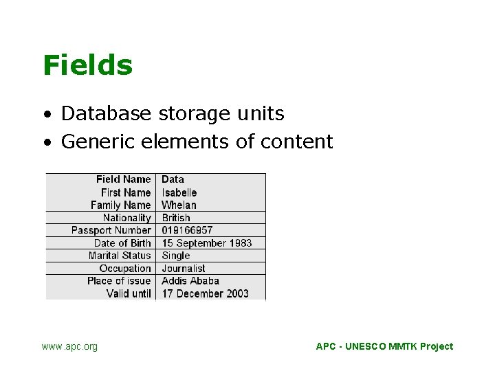 Fields • Database storage units • Generic elements of content www. apc. org APC