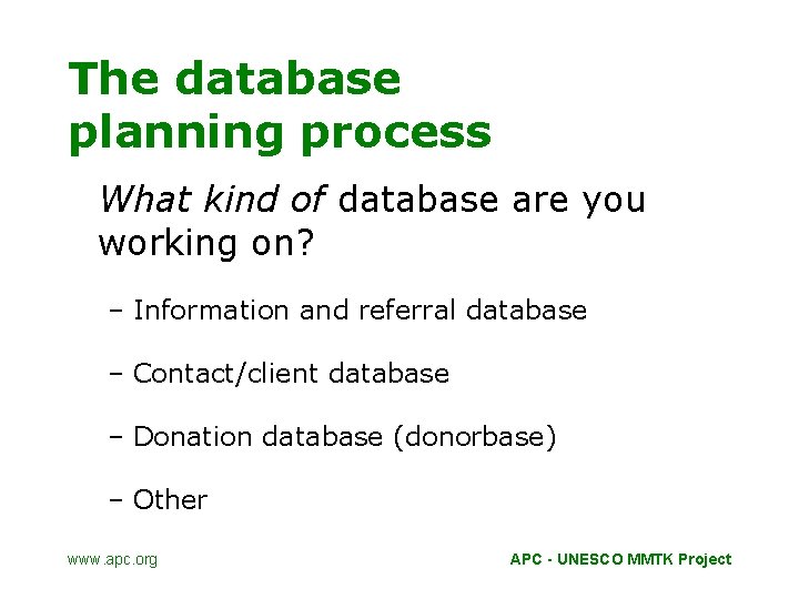 The database planning process What kind of database are you working on? – Information