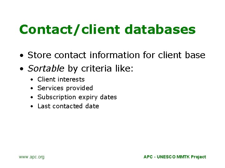 Contact/client databases • Store contact information for client base • Sortable by criteria like: