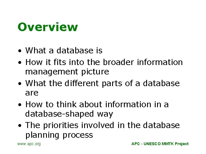 Overview • What a database is • How it fits into the broader information