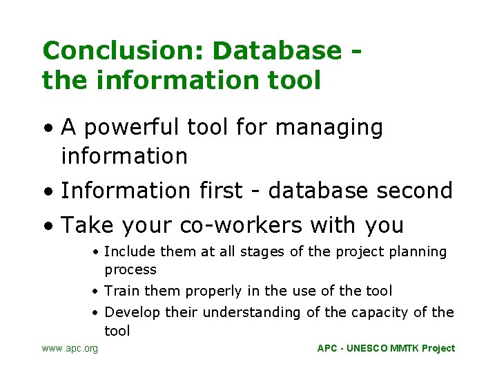 Conclusion: Database the information tool • A powerful tool for managing information • Information