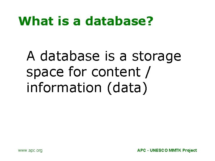 What is a database? A database is a storage space for content / information