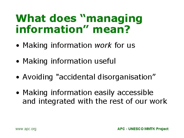 What does “managing information” mean? • Making information work for us • Making information