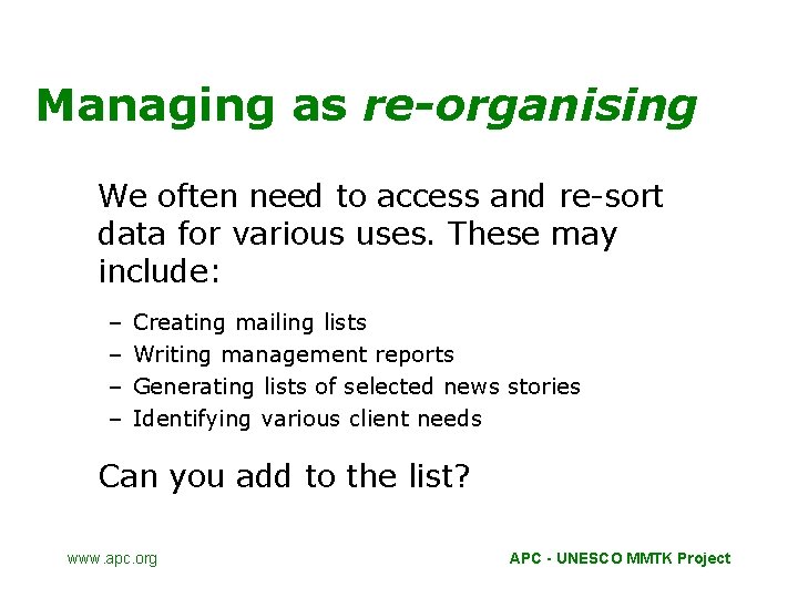 Managing as re-organising We often need to access and re-sort data for various uses.