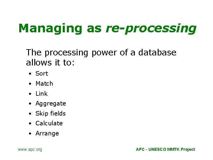 Managing as re-processing The processing power of a database allows it to: · Sort