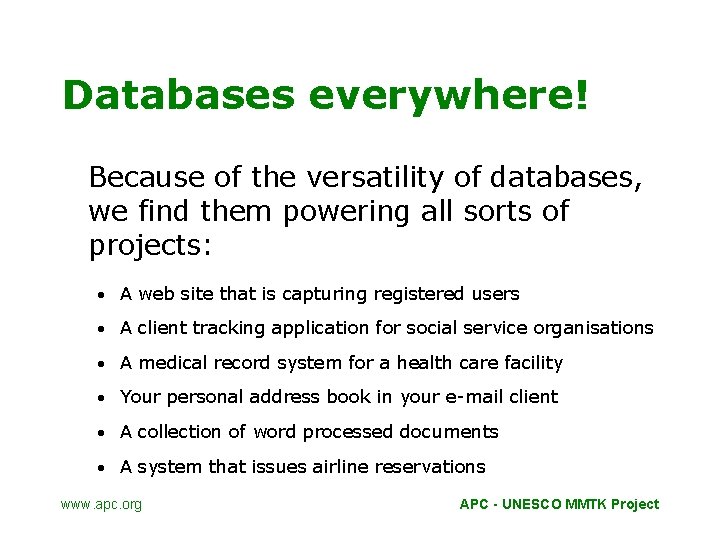 Databases everywhere! Because of the versatility of databases, we find them powering all sorts