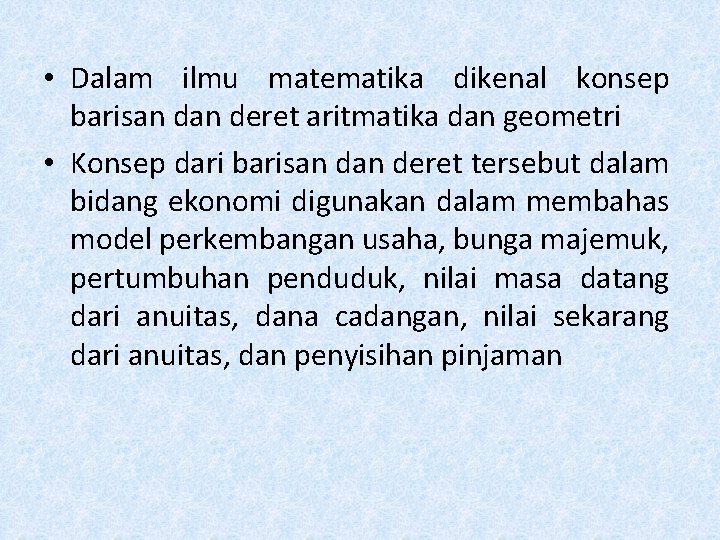  • Dalam ilmu matematika dikenal konsep barisan deret aritmatika dan geometri • Konsep