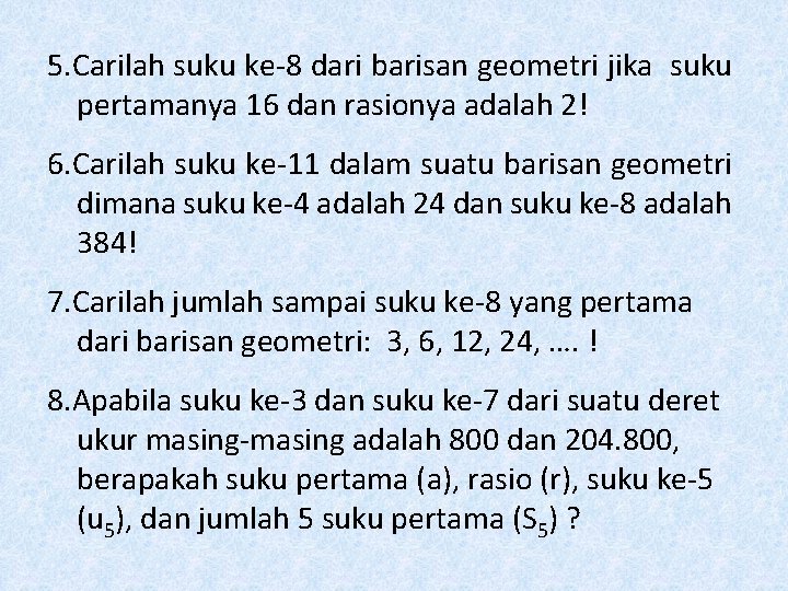 5. Carilah suku ke-8 dari barisan geometri jika suku pertamanya 16 dan rasionya adalah