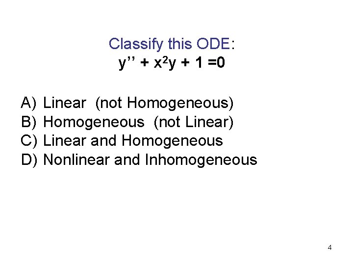 Classify this ODE: y’’ + x 2 y + 1 =0 A) Linear (not