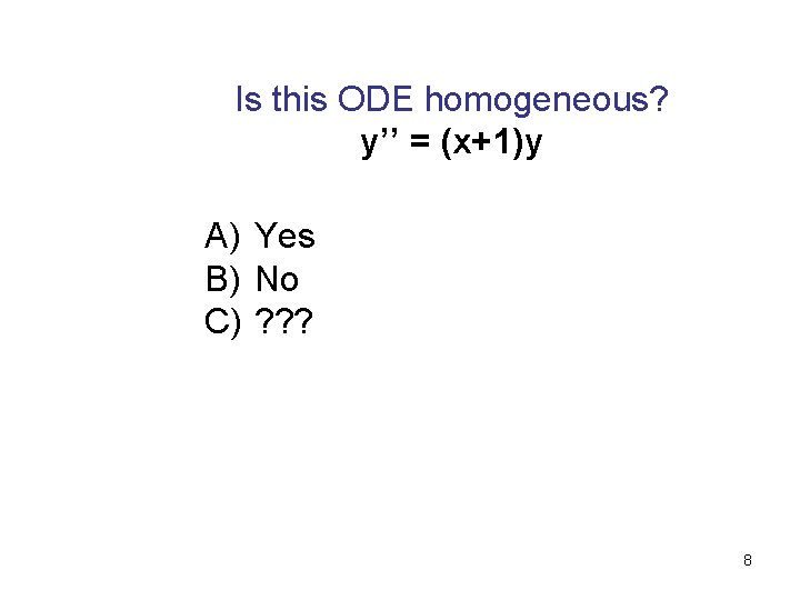Is this ODE homogeneous? y’’ = (x+1)y A) Yes B) No C) ? ?