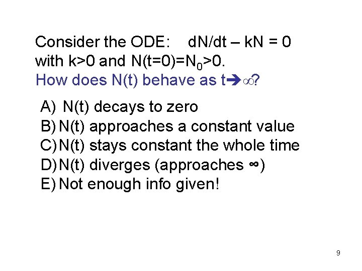 Consider the ODE: d. N/dt – k. N = 0 with k>0 and N(t=0)=N