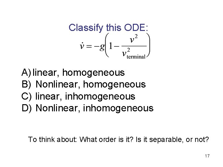 Classify this ODE: A) linear, homogeneous B) Nonlinear, homogeneous C) linear, inhomogeneous D) Nonlinear,