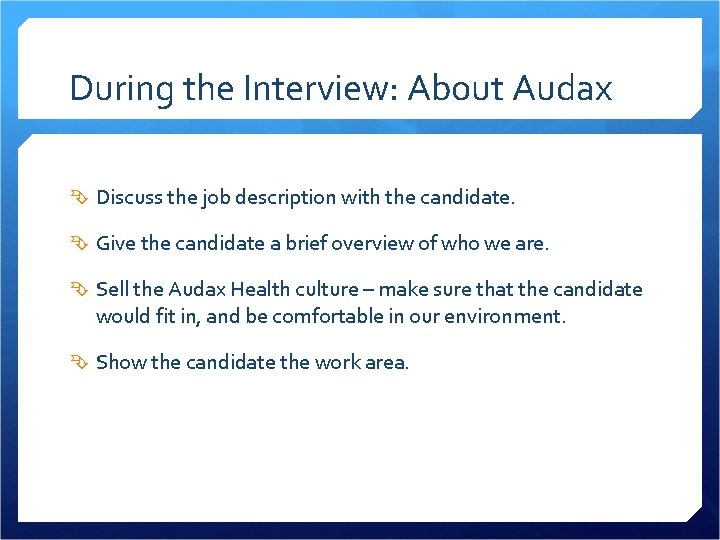 During the Interview: About Audax Discuss the job description with the candidate. Give the