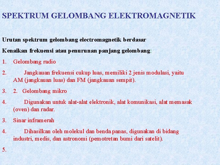 SPEKTRUM GELOMBANG ELEKTROMAGNETIK Urutan spektrum gelombang electromagnetik berdasar Kenaikan frekuensi atau penurunan panjang gelombang: