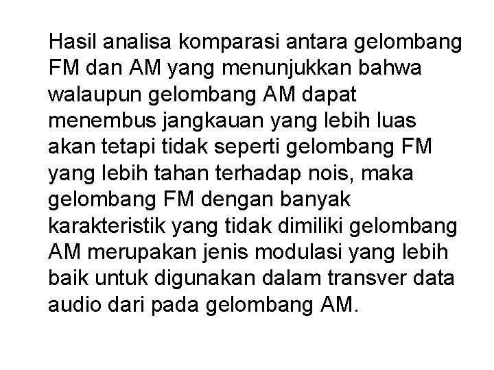 Hasil analisa komparasi antara gelombang FM dan AM yang menunjukkan bahwa walaupun gelombang AM