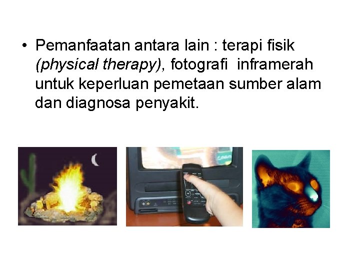  • Pemanfaatan antara lain : terapi fisik (physical therapy), fotografi inframerah untuk keperluan