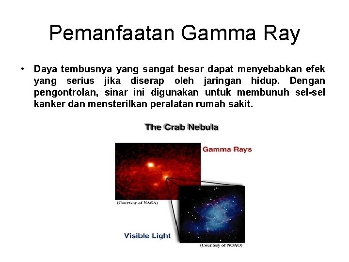 Pemanfaatan Gamma Ray • Daya tembusnya yang sangat besar dapat menyebabkan efek yang serius