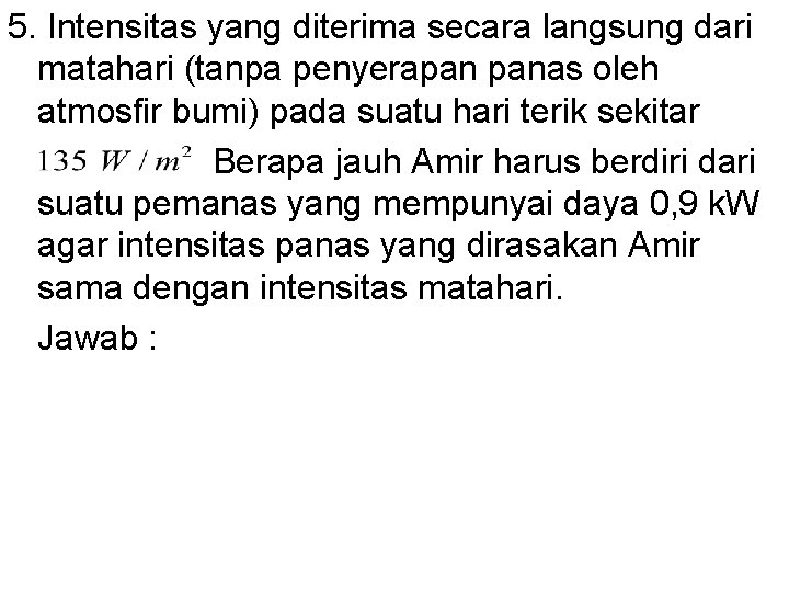 5. Intensitas yang diterima secara langsung dari matahari (tanpa penyerapan panas oleh atmosfir bumi)