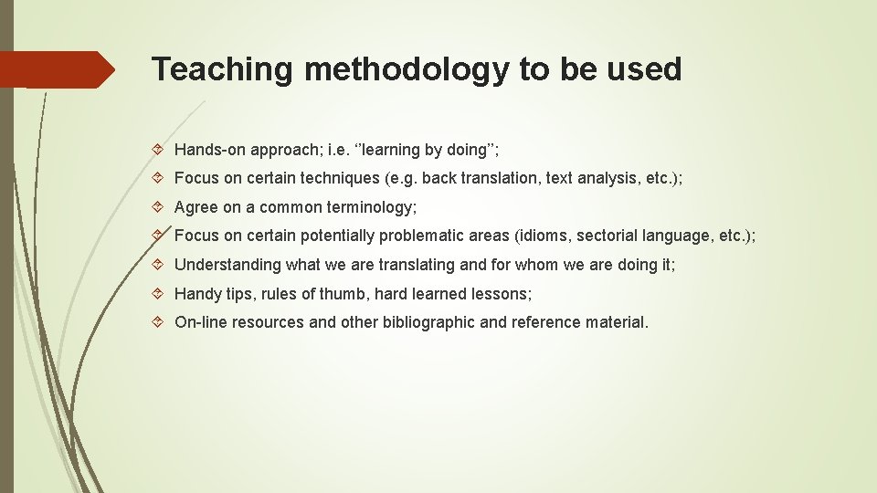 Teaching methodology to be used Hands-on approach; i. e. ‘’learning by doing’’; Focus on