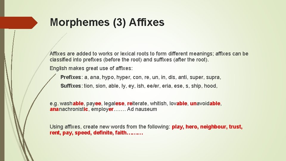 Morphemes (3) Affixes are added to works or lexical roots to form different meanings;