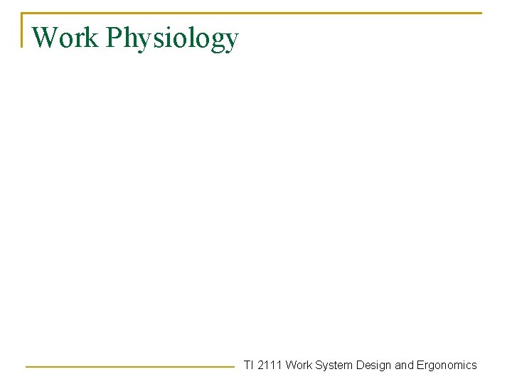 Work Physiology TI 2111 Work System Design and Ergonomics 