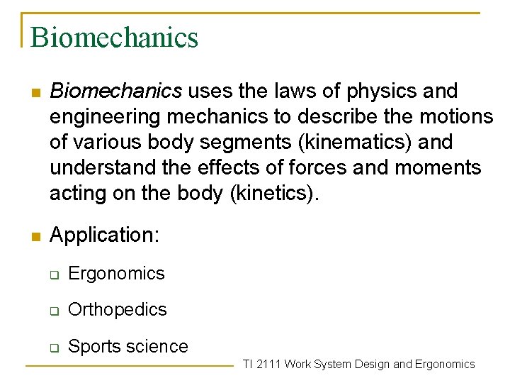 Biomechanics n Biomechanics uses the laws of physics and engineering mechanics to describe the