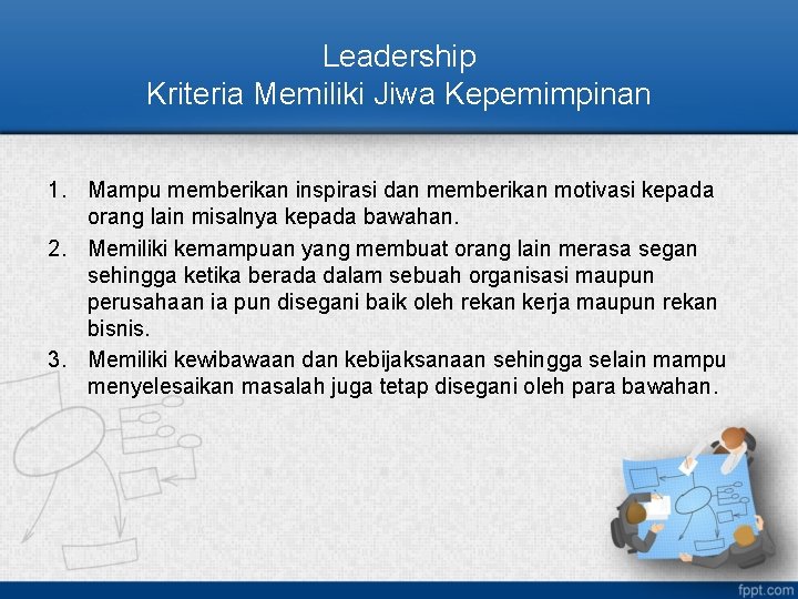 Leadership Kriteria Memiliki Jiwa Kepemimpinan 1. Mampu memberikan inspirasi dan memberikan motivasi kepada orang