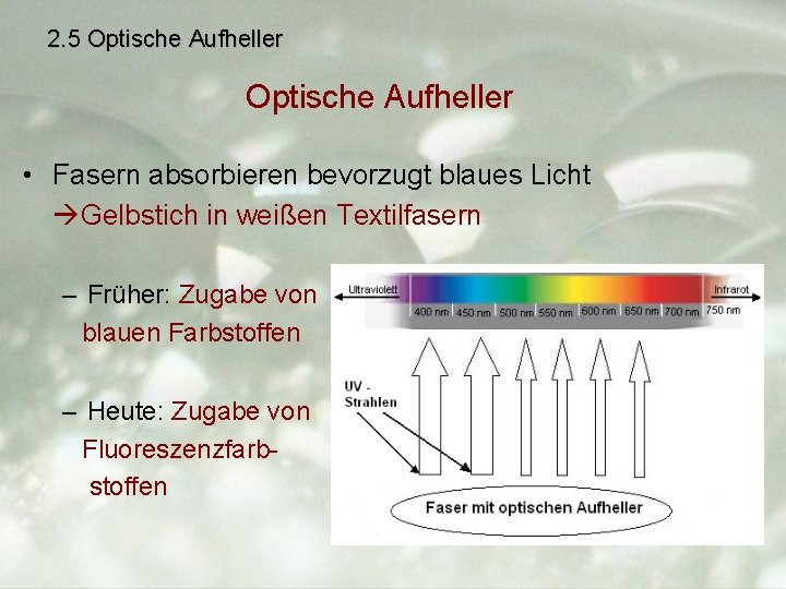 2. 5 Optische Aufheller • Fasern absorbieren bevorzugt blaues Licht Gelbstich in weißen Textilfasern
